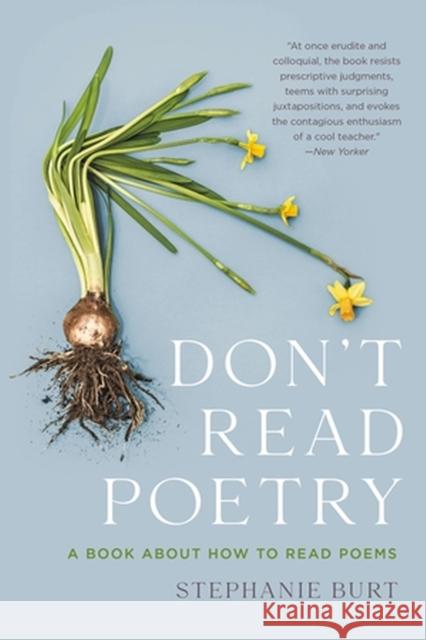 Don't Read Poetry: A Book about How to Read Poems Burt, Stephanie 9781541603615 Basic Books