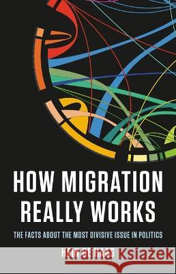 How Migration Really Works: The Facts about the Most Divisive Issue in Politics Hein d 9781541604315 Basic Books