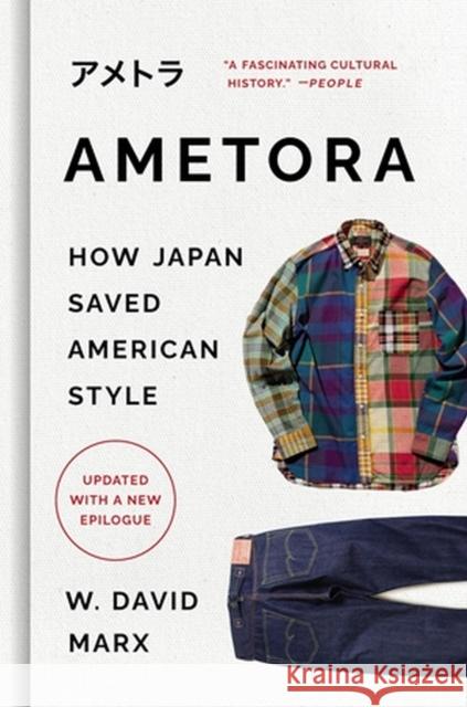 Ametora: How Japan Saved American Style W. David Marx 9781541604339 Basic Books