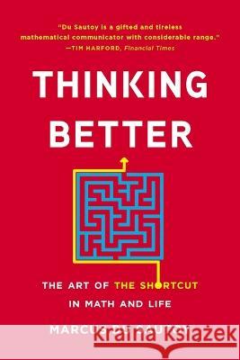 Thinking Better: The Art of the Shortcut in Math and Life Marcus D 9781541604407 Basic Books