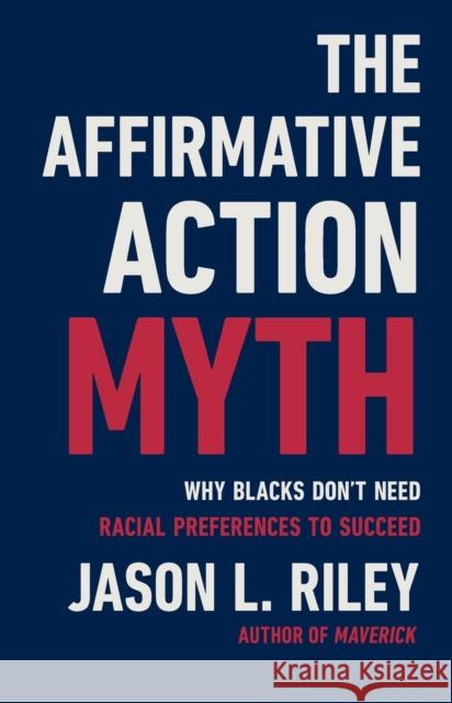 The Affirmative Action Myth Jason L Riley 9781541604551 Basic Books