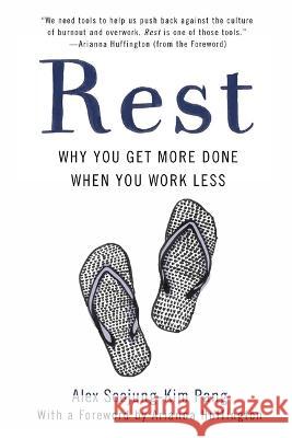 Rest: Why You Get More Done When You Work Less Alex Soojung-Kim Pang 9781541604834 Basic Books