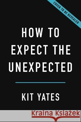 How to Expect the Unexpected: The Science of Making Predictions--And the Art of Knowing When Not to Kit Yates 9781541604933 Basic Books