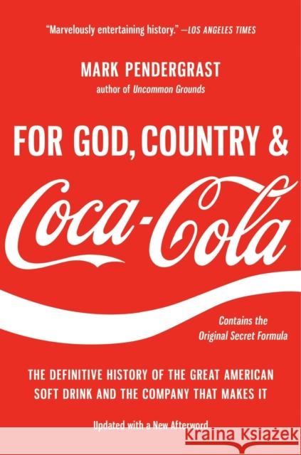 For God, Country, and Coca-Cola: The Definitive History of the Great American Soft Drink and the Company That Makes It Mark Pendergrast 9781541606012