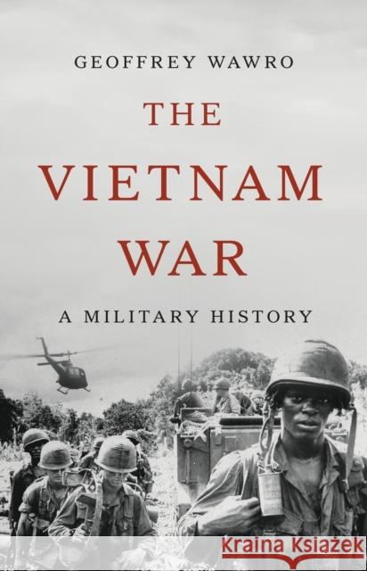 The Vietnam War: A Military History Geoffrey Wawro 9781541606081 Basic Books