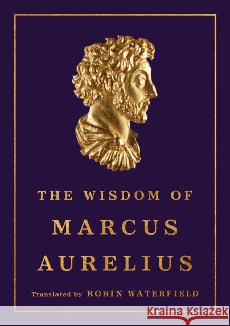 The Wisdom of Marcus Aurelius Marcus Aurelius Robin Waterfield 9781541606760 Basic Books