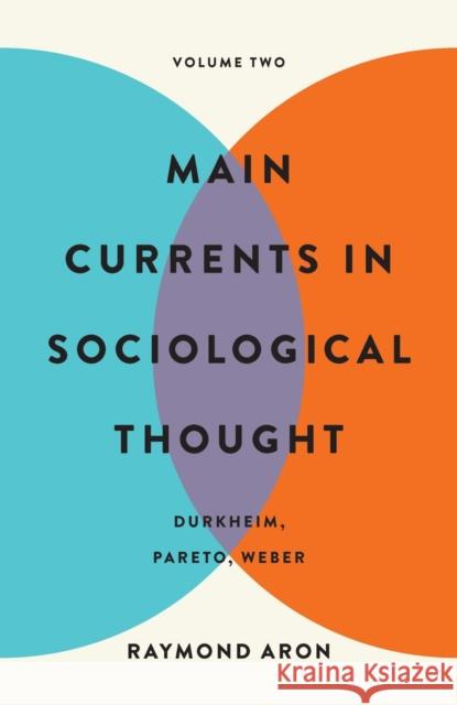 Main Currents in Sociological Thought: Volume Two: Durkheim, Pareto, Weber Raymond Aron 9781541607293 Basic Books