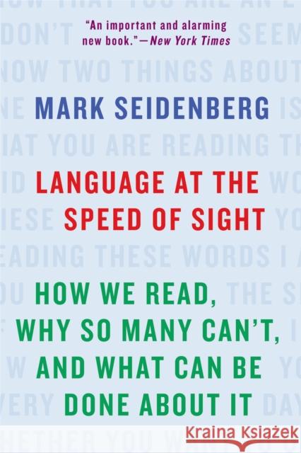 Language at the Speed of Sight: How We Read, Why So Many Can't, and What Can Be Done About It Mark Seidenberg 9781541617155 Basic Books