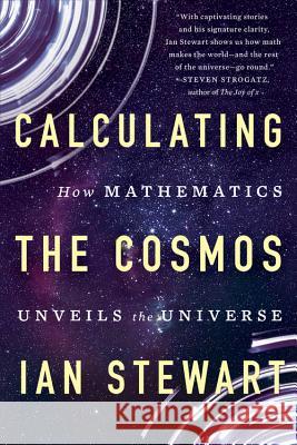 Calculating the Cosmos: How Mathematics Unveils the Universe Ian Stewart 9781541617254 