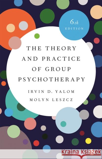 The Theory and Practice of Group Psychotherapy Irvin D. Yalom Molyn Leszcz 9781541617575 