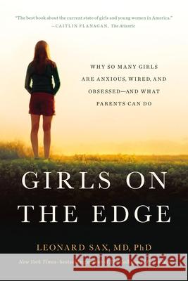 Girls on the Edge (New Edition): Why So Many Girls Are Anxious, Wired, and Obsessed--And What Parents Can Do Leonard Sax 9781541617803