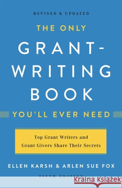 The Only Grant-Writing Book You'll Ever Need Ellen Karsh Arlen Sue Fox 9781541617810 Basic Books