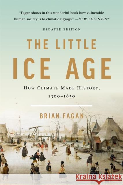 The Little Ice Age: How Climate Made History 1300-1850 Fagan, Brian 9781541618596 Basic Books