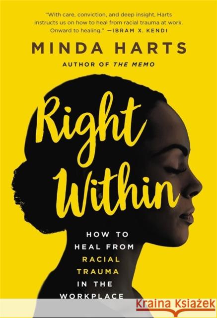 Right Within: How to Heal from Racial Trauma in the Workplace Minda Harts 9781541619647 Seal Press (CA)