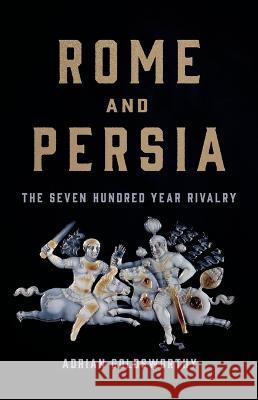 Rome and Persia: The Seven Hundred Year Rivalry Adrian Goldsworthy 9781541619968 Basic Books
