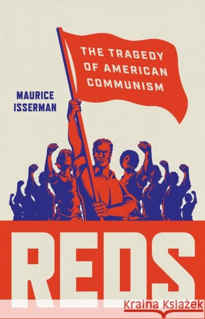 Reds: The Tragedy of American Communism Maurice Isserman 9781541620032