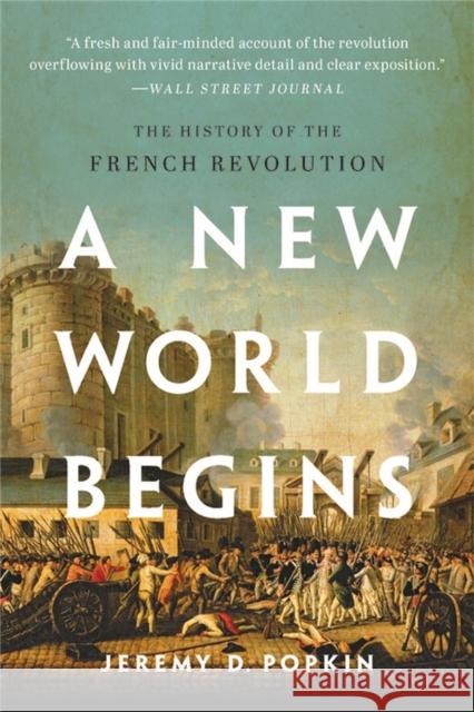 A New World Begins: The History of the French Revolution Jeremy Popkin 9781541620179