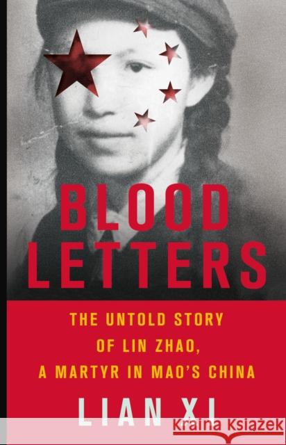 Blood Letters: The Untold Story of Lin Zhao, a Martyr in Mao's China Lian XI 9781541644236 Basic Books