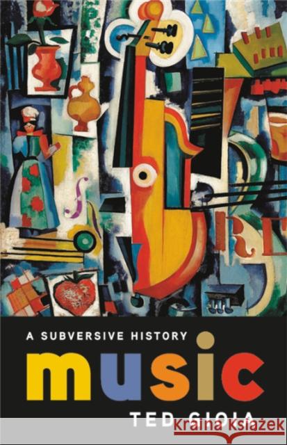 Music: A Subversive History Ted Gioia 9781541644366 Basic Books
