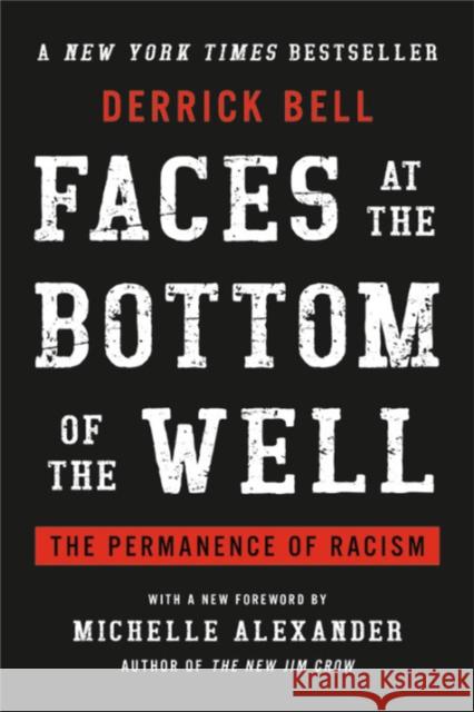 Faces at the Bottom of the Well: The Permanence of Racism Derrick Bell Michelle Alexander 9781541645530