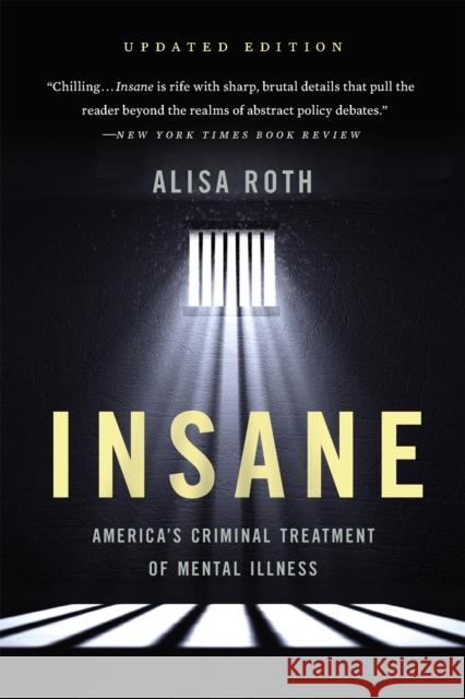 Insane: America's Criminal Treatment of Mental Illness Alisa Roth 9781541646476 Basic Books