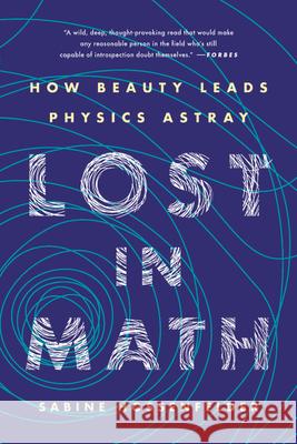 Lost in Math: How Beauty Leads Physics Astray Sabine Hossenfelder 9781541646766