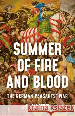 Summer of Fire and Blood: The German Peasants' War Lyndal Roper 9781541647053 Basic Books