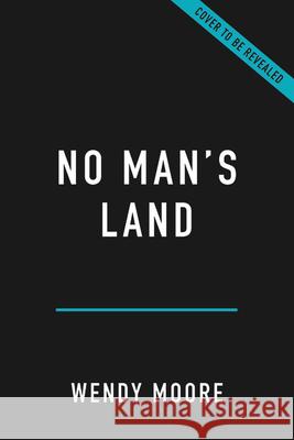 No Man's Land: The Trailblazing Women Who Ran Britain's Most Extraordinary Military Hospital During World War I Wendy Moore 9781541672727 Basic Books