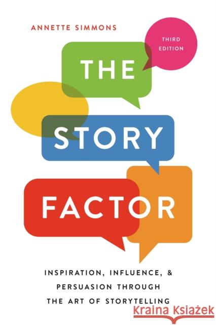 The Story Factor: Inspiration, Influence, and Persuasion through the Art of Storytelling Annette Simmons 9781541673496 Basic Books