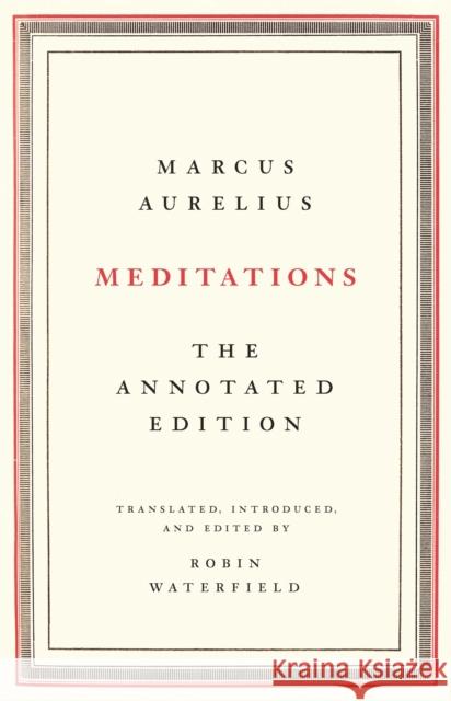 Meditations: The Annotated Edition Marcus Aurelius Robin Waterfield 9781541673854