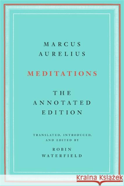 Meditations: The Annotated Edition Marcus Aurelius Robin Waterfield 9781541673861 Basic Books