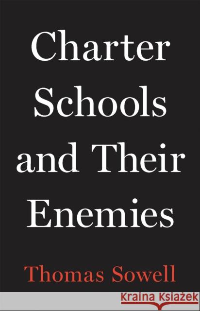 Charter Schools and Their Enemies Thomas Sowell 9781541675131 Basic Books