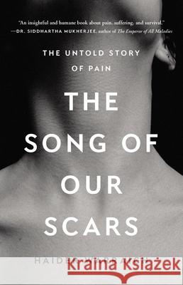 The Song of Our Scars: The Untold Story of Pain Haider Warraich 9781541675308 Basic Books