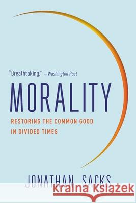 Morality: Restoring the Common Good in Divided Times Jonathan Sacks 9781541675339 Basic Books