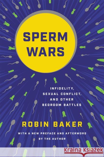 Sperm Wars (Revised): Infidelity, Sexual Conflict, and Other Bedroom Battles Robin Baker 9781541675421 Basic Books