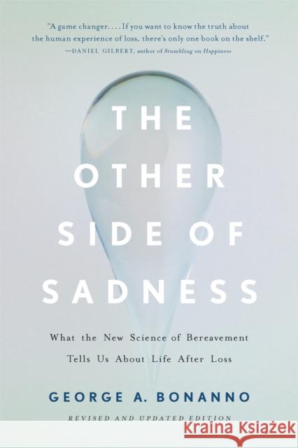 The Other Side of Sadness (Revised): What the New Science of Bereavement Tells Us About Life After Loss George Bonanno 9781541699373 Basic Books