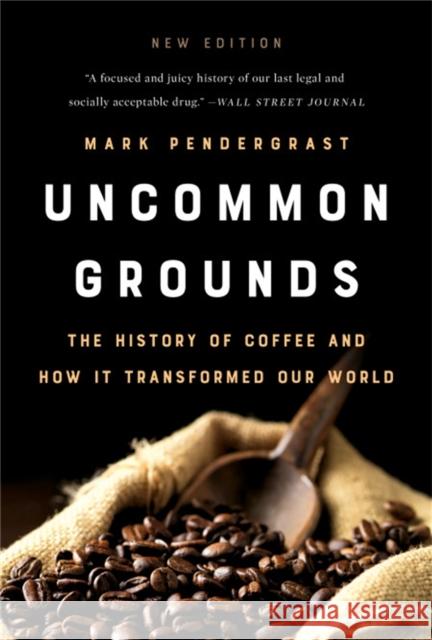 Uncommon Grounds (New edition): The History of Coffee and How It Transformed Our World Mark Pendergrast 9781541699380 Basic Books