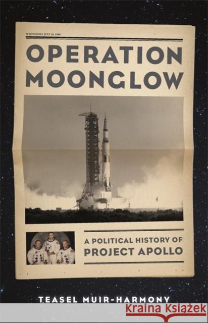 Operation Moonglow: A Political History of Project Apollo Teasel Muir-Harmony 9781541699878 Basic Books