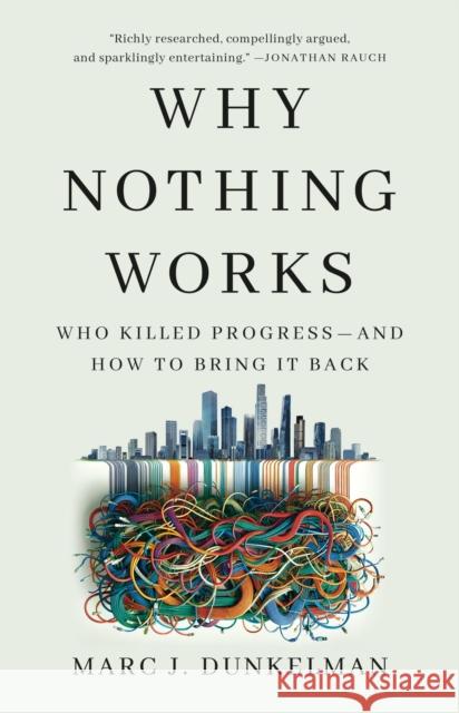 Why Nothing Works: Who Killed Progress—and How to Bring It Back Marc J. Dunkelman 9781541700215 PublicAffairs