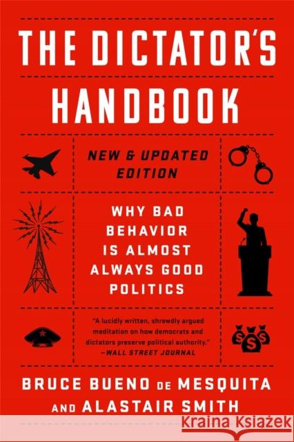 The Dictator's Handbook: Why Bad Behavior is Almost Always Good Politics Bruce de Mesquita 9781541701366 PublicAffairs,U.S.