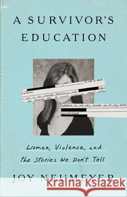 A Survivor's Education: Women, Violence, and the American Campus Joy Neumeyer 9781541702790 PublicAffairs