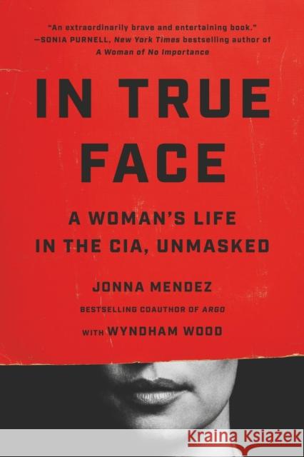 In True Face: A Woman's Life in the CIA, Unmasked Jonna Mendez 9781541703131 PublicAffairs