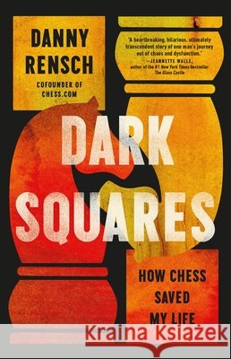 Dark Squares: How Chess Saved My Life Danny Rensch 9781541703285 PublicAffairs