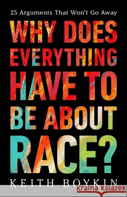 Why Does Everything Have to Be About Race? Keith Boykin 9781541703315 PublicAffairs,U.S.