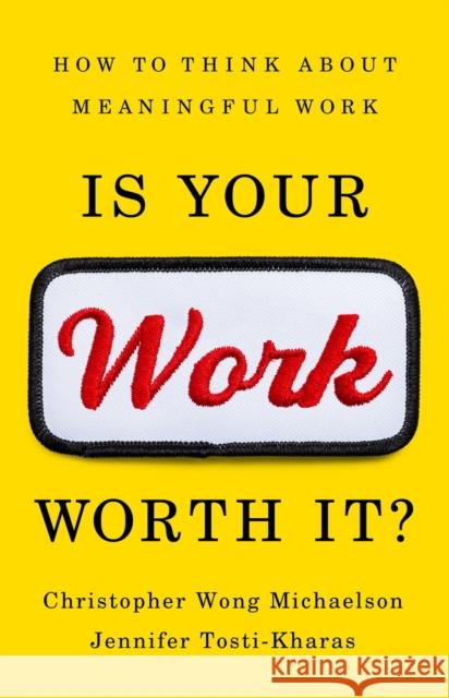 Is Your Work Worth It?: How to Think About Meaningful Work Jennifer Tosti-Kharas 9781541703407 PublicAffairs