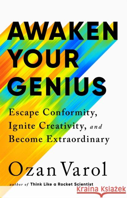 Awaken Your Genius: Escape Conformity, Ignite Creativity, and Become Extraordinary Ozan Varol 9781541703568 PublicAffairs