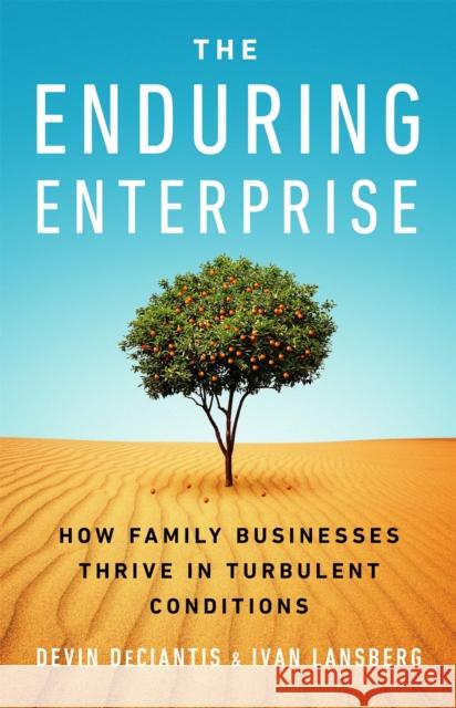 The Enduring Enterprise: How Family Businesses Thrive in Turbulent Conditions Ivan Lansberg 9781541703650 PublicAffairs,U.S.