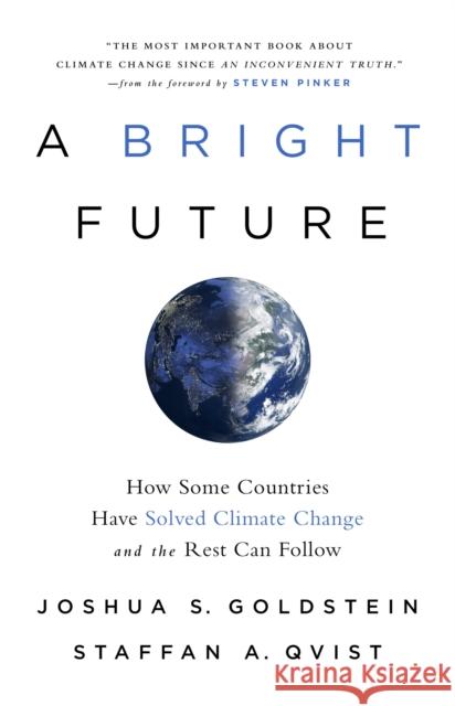 A Bright Future: How Some Countries Have Solved Climate Change and the Rest Can Follow Joshua S. Goldstein Staffan A. Qvist Steven Pinker 9781541724112 PublicAffairs