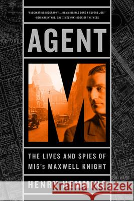 Agent M: The Lives and Spies of MI5's Maxwell Knight Hemming, Henry 9781541724440 PublicAffairs