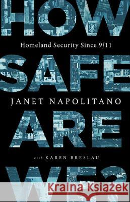 How Safe Are We?: Homeland Security Since 9/11 Janet Napolitano Karen Breslau 9781541762220 PublicAffairs